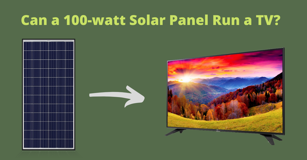 Can a 100watt Solar Panel Run a TV? Dot Watts®