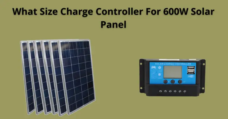 What Size Charge Controller For 600w Solar Panel
