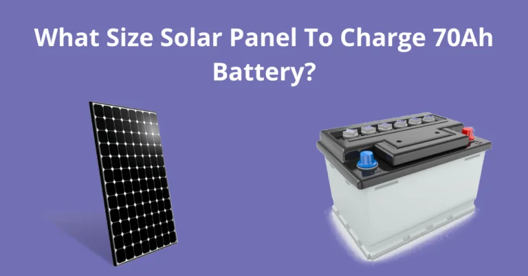 What Size Solar Panel To Charge 70Ah Battery?