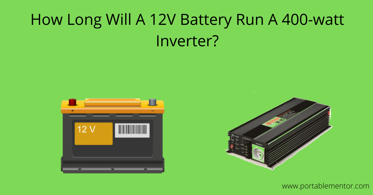 How Long Will A 12v Battery Run 400watt Inverter? + Calculator