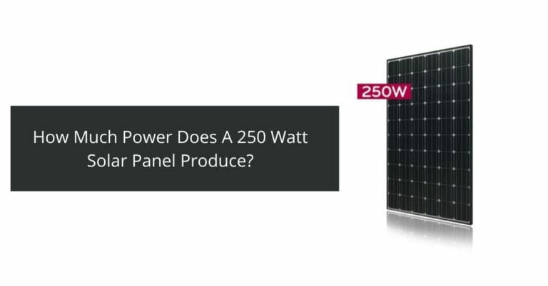 How Much Power Does A 250 Watt Solar Panel Produce?